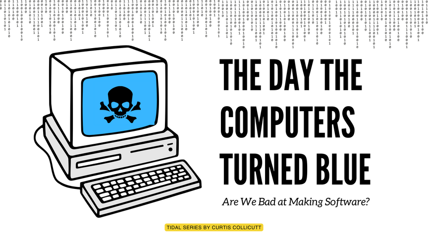 The Day the Computers Turned Blue. (This Issue Is Not the Result of or Related to a Cyberattack. We Did It to Ourselves.)